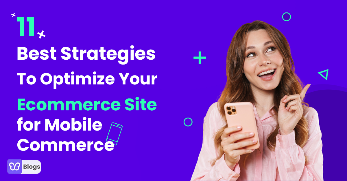 11 Best Strategies To Optimize Your Ecommerce Site for Mobile Commerce