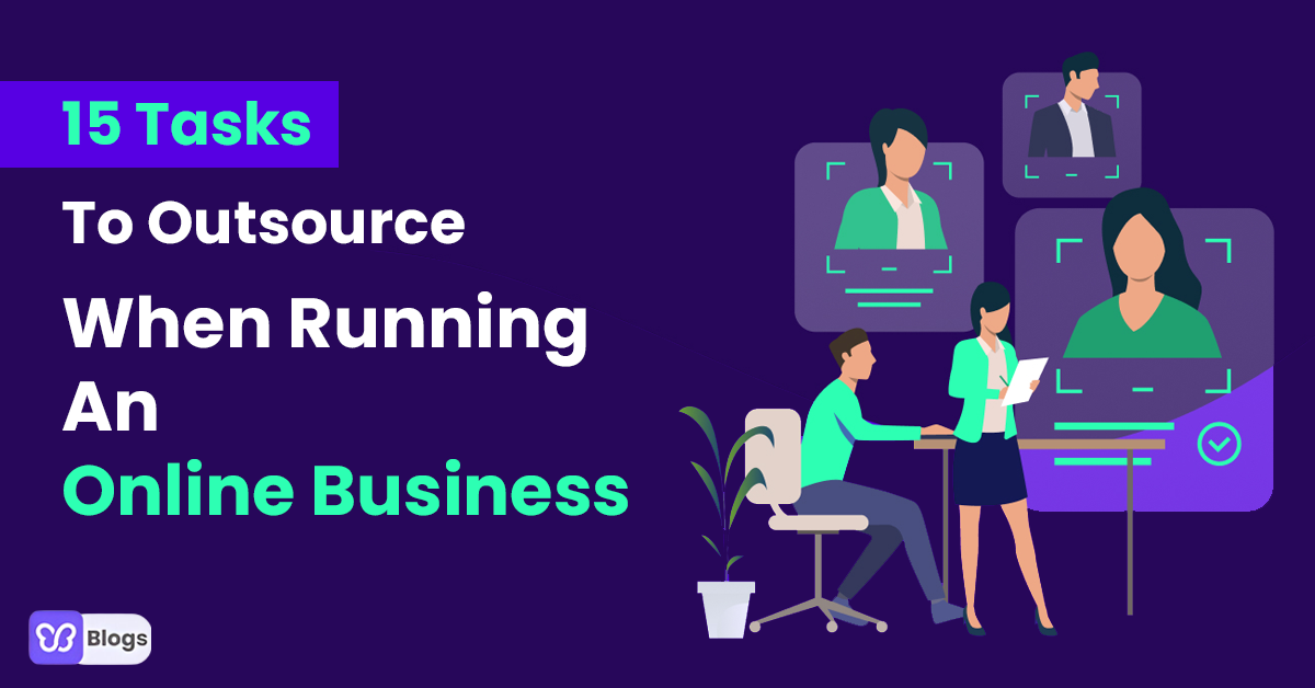 15 Tasks To Outsource When Running An Online Business