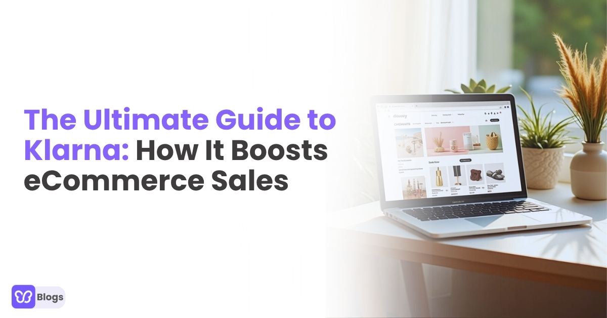 The Ultimate Guide to Klarna: How It Boosts eCommerce Sales