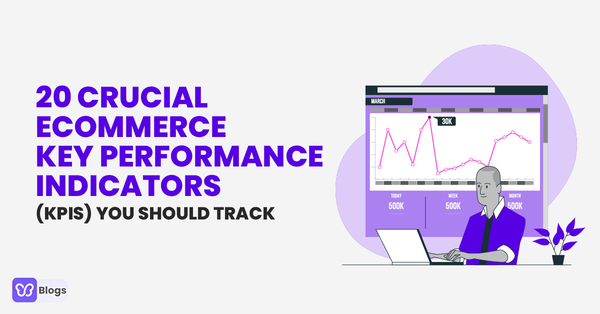 20 Crucial Ecommerce Key Performance Indicators (KPIs) You Should Track