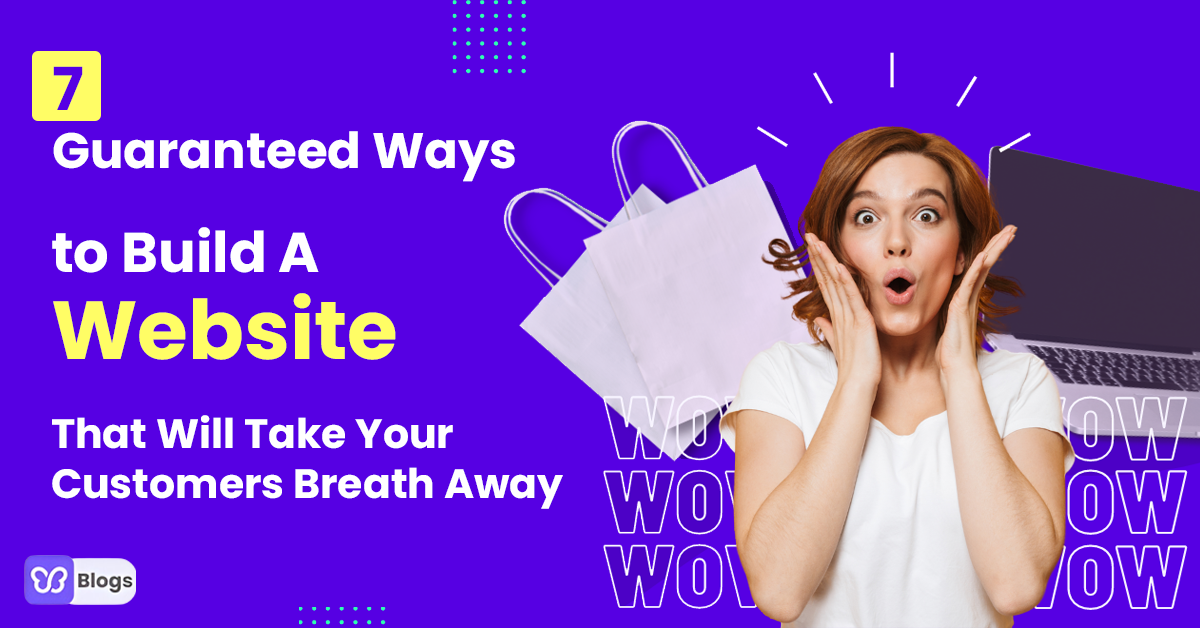 7 Guaranteed Ways to Build A Website That Will Take Your Customers Breath Away