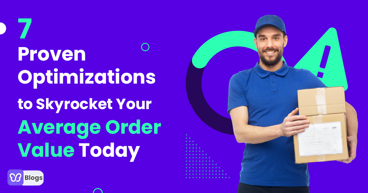 7 Proven Optimizations to Skyrocket Your Average Order Value Today