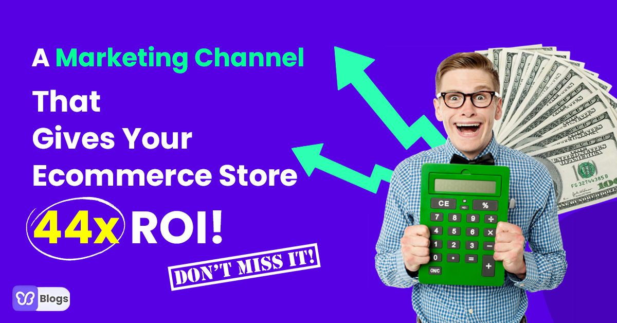 There's One Marketing Channel That Gives Your Ecommerce Store 44x ROI! Don't Miss It!