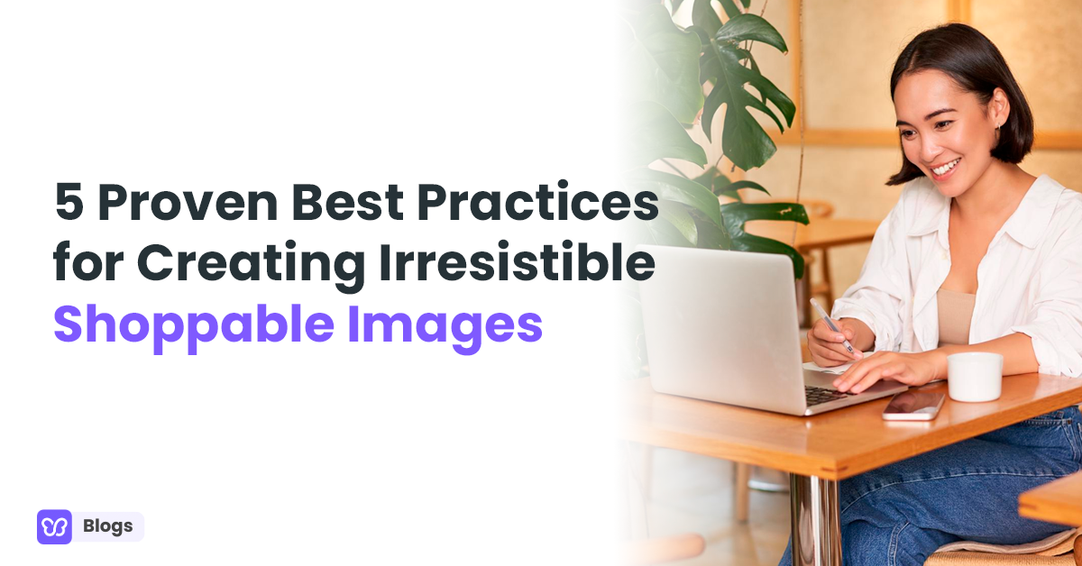 5 Proven Best Practices for Creating Irresistible Shoppable Images