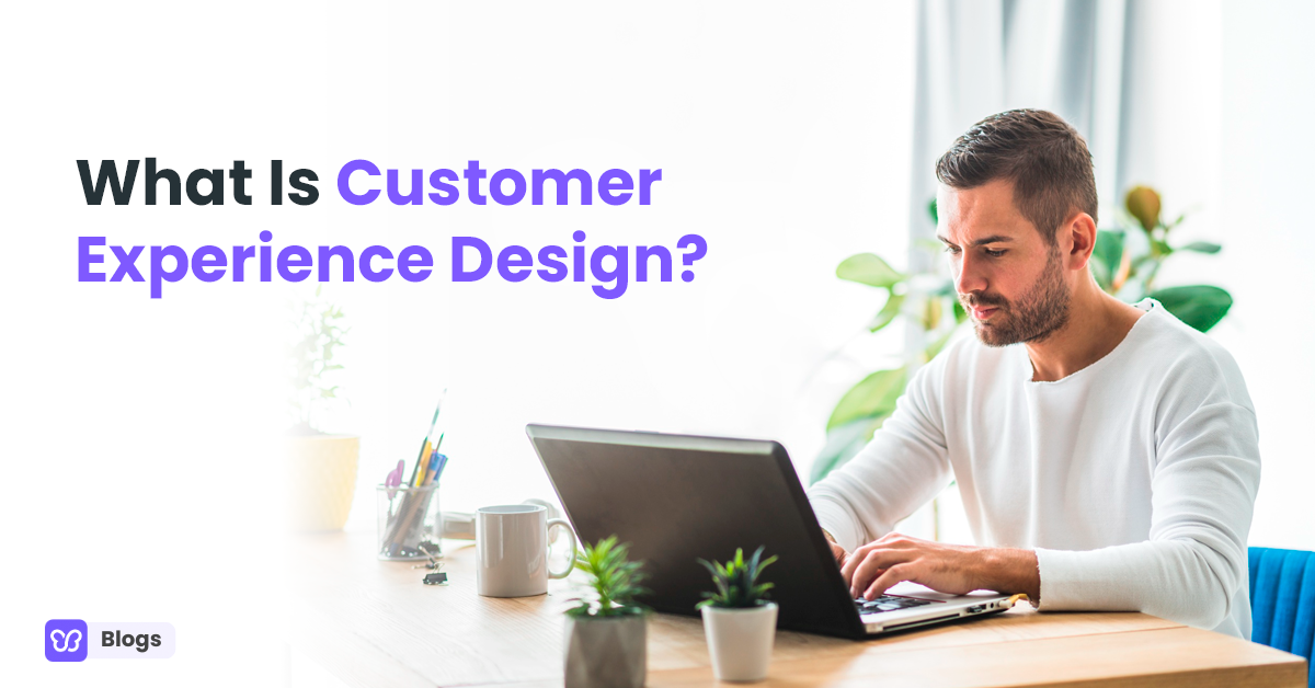 What Is Customer Experience Design?