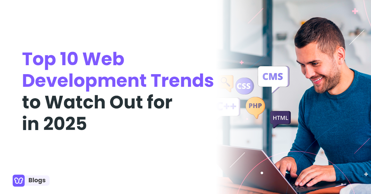 Top 10 Web Development Trends to Watch Out for in 2025