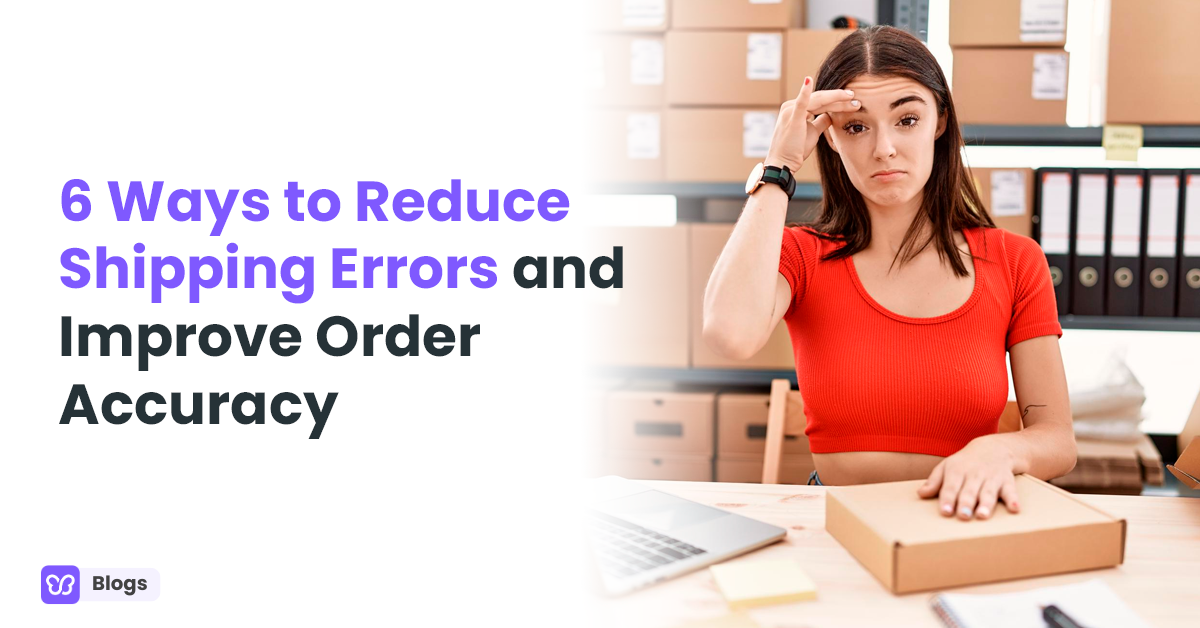 6 Ways to Reduce Shipping Errors and Improve Order Accuracy