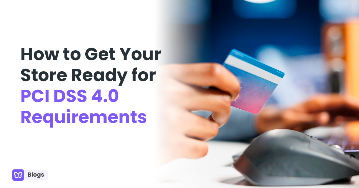 How to Get Your Store Ready for PCI DSS 4.0 Requirements