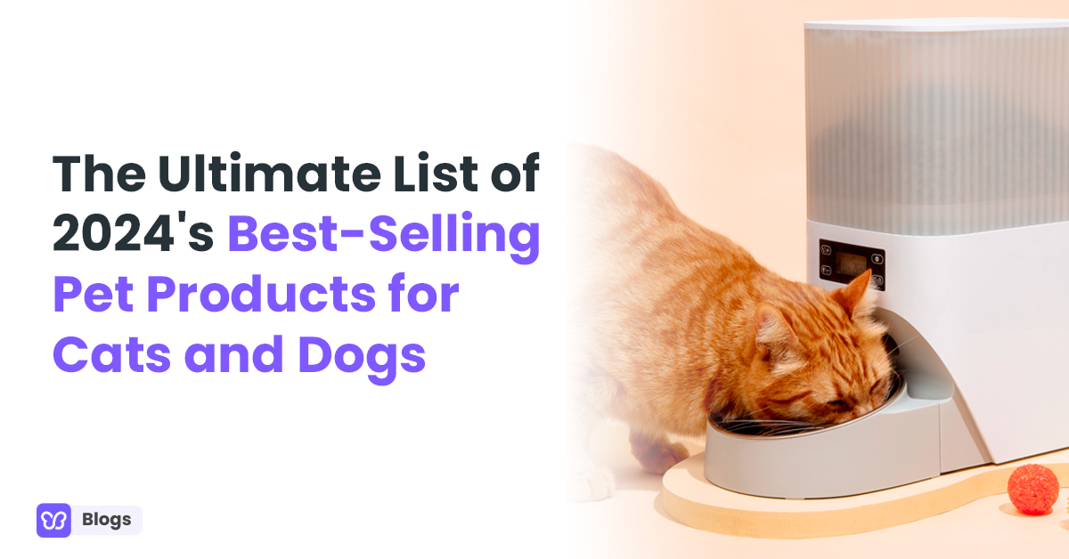 The Ultimate List of 2024's Best-Selling Pet Products for Cats and Dogs
