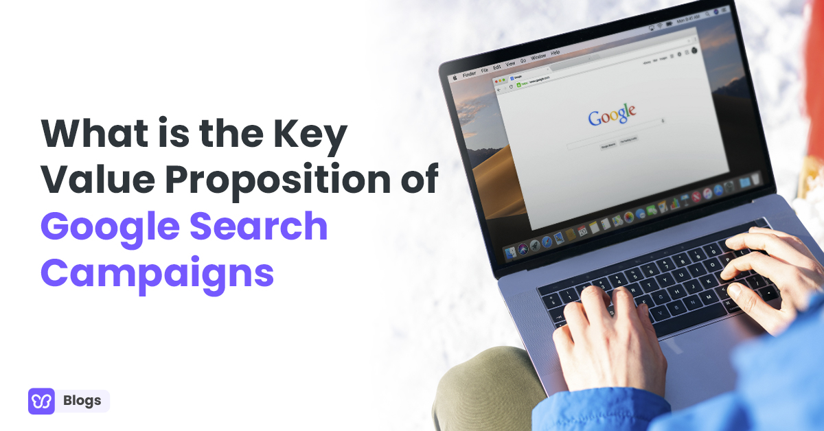What is the Key Value Proposition of Google Search Campaigns?