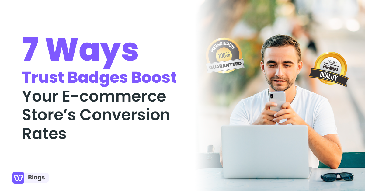 7 Ways Trust Badges Boost Your E-commerce Store’s Conversion Rates