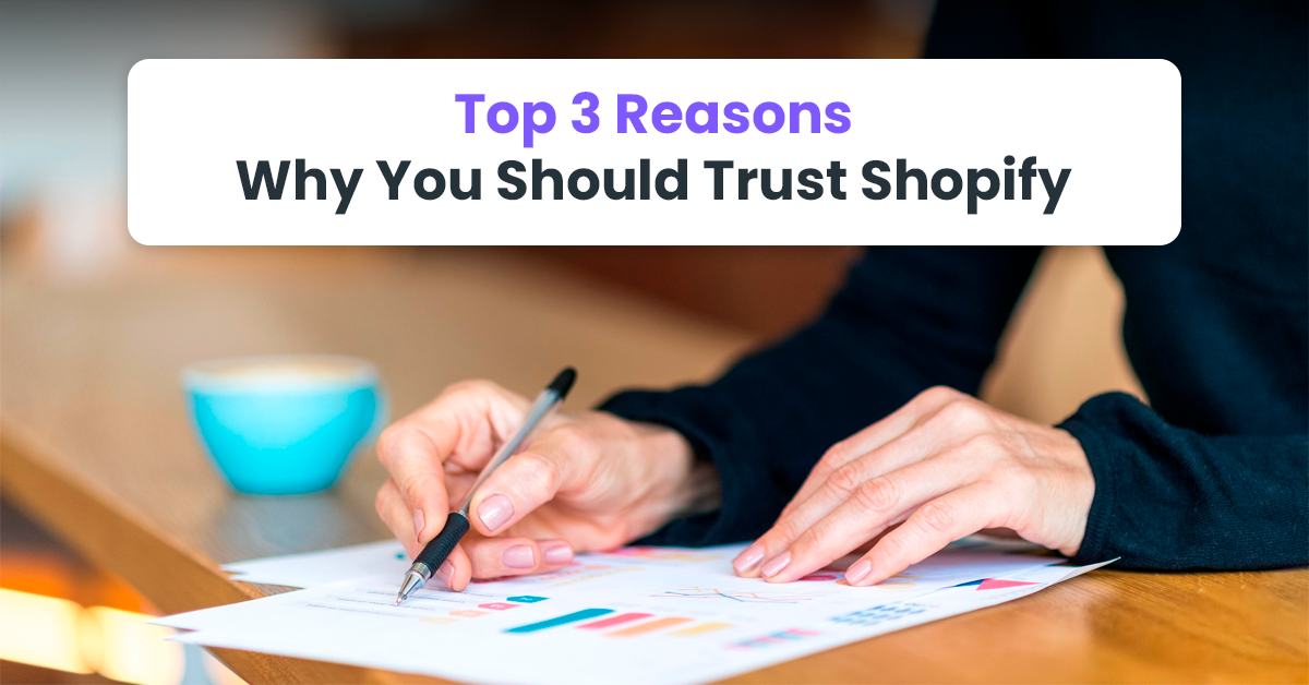 Top 3 Reasons Why You Should Trust Shopify