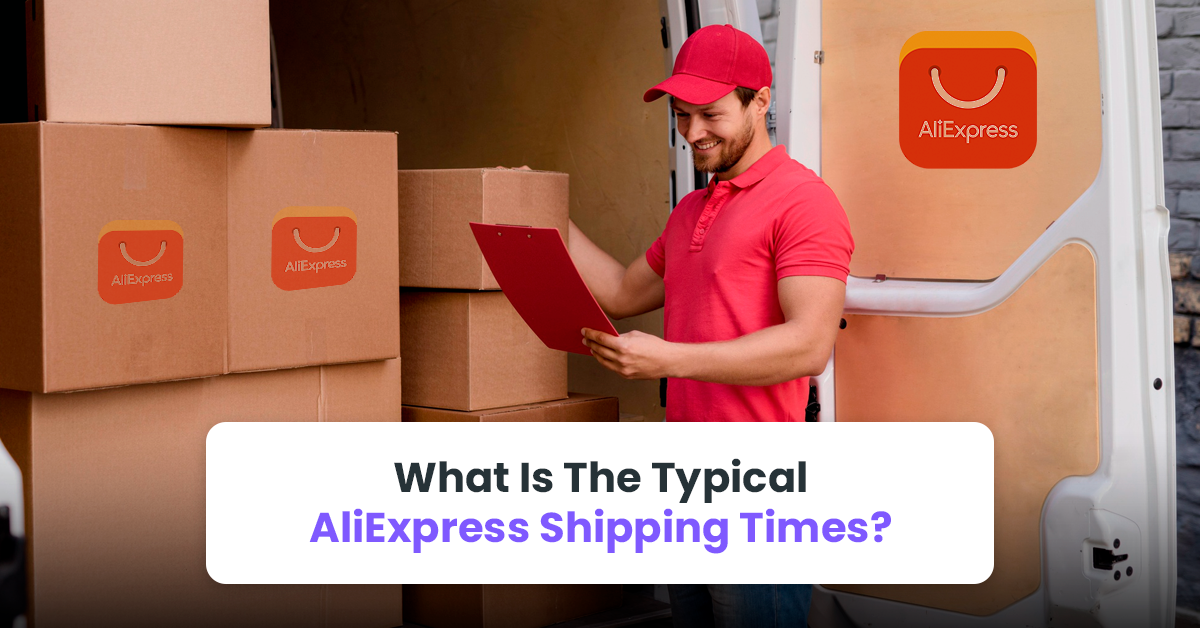 What Is The Typical AliExpress Shipping Times?