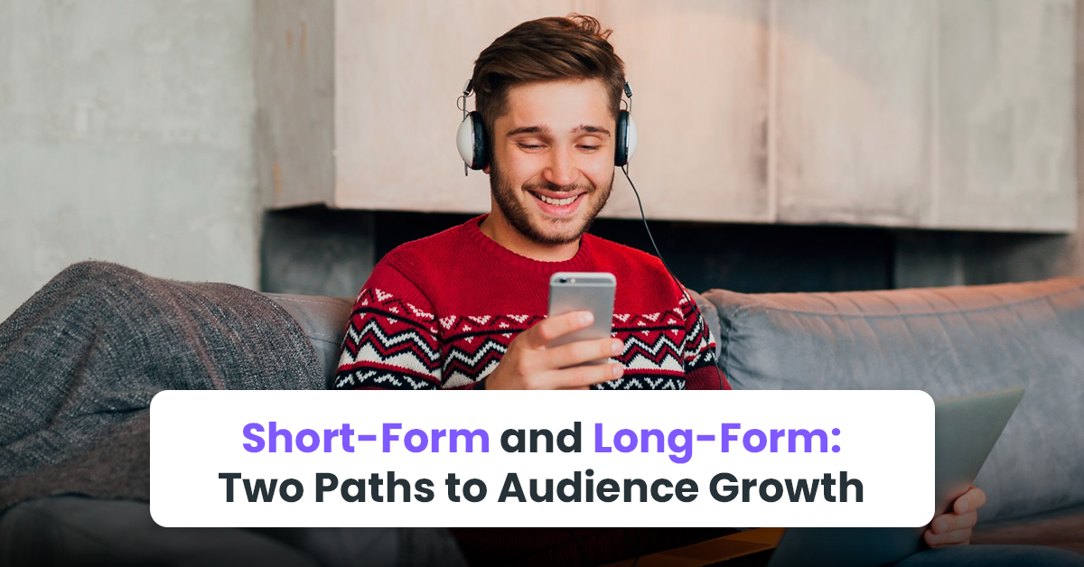 Short-Form and Long-Form: Two Paths to Audience Growth