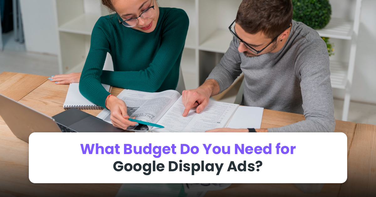 What Budget Do You Need for Google Display Ads?