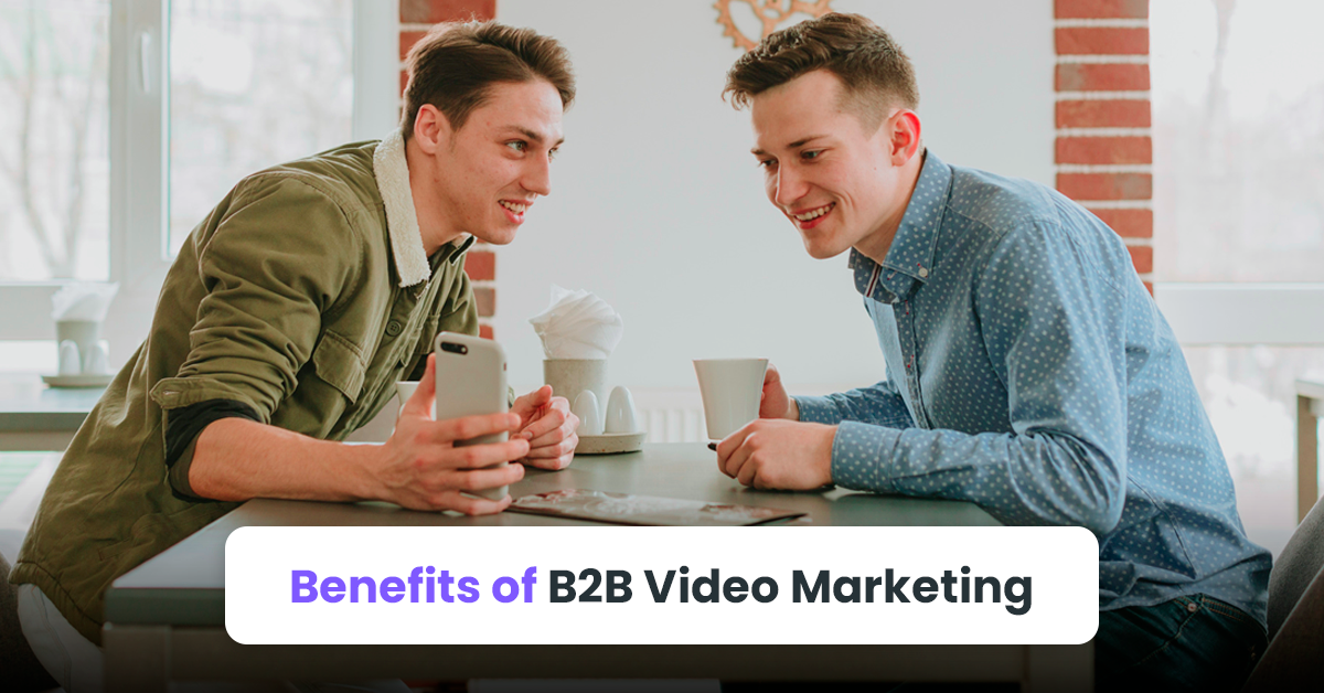Benefits of B2B Video Marketing