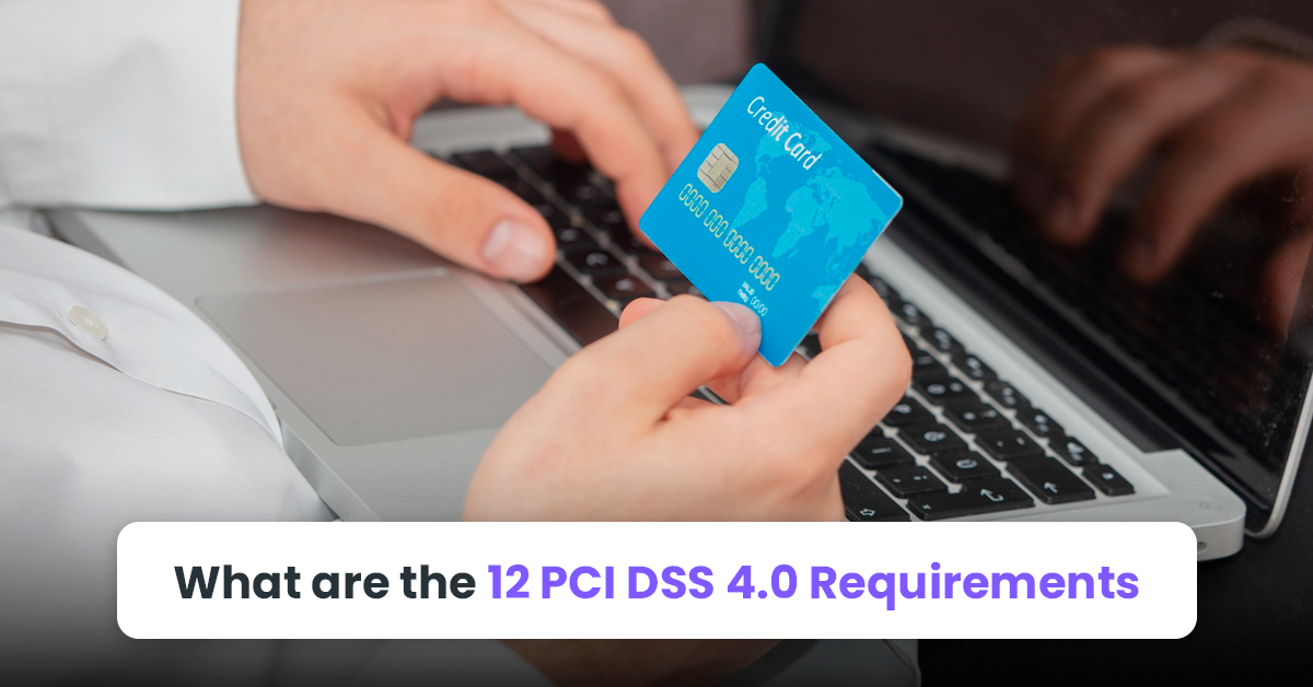What are the 12 PCI DSS 4.0 Requirements