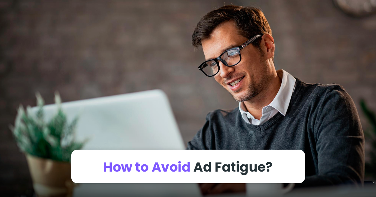 How to Avoid Ad Fatigue?