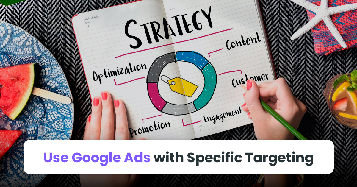 8. Use Google Ads with Specific Targeting