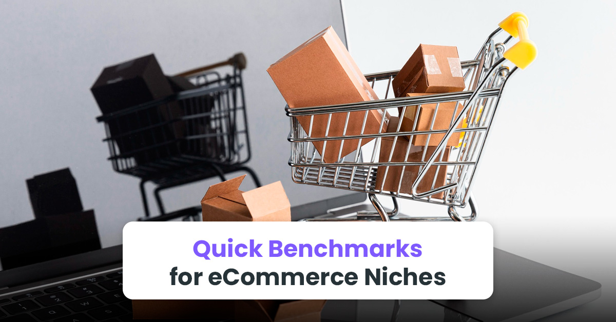 Quick Benchmarks for eCommerce Niches