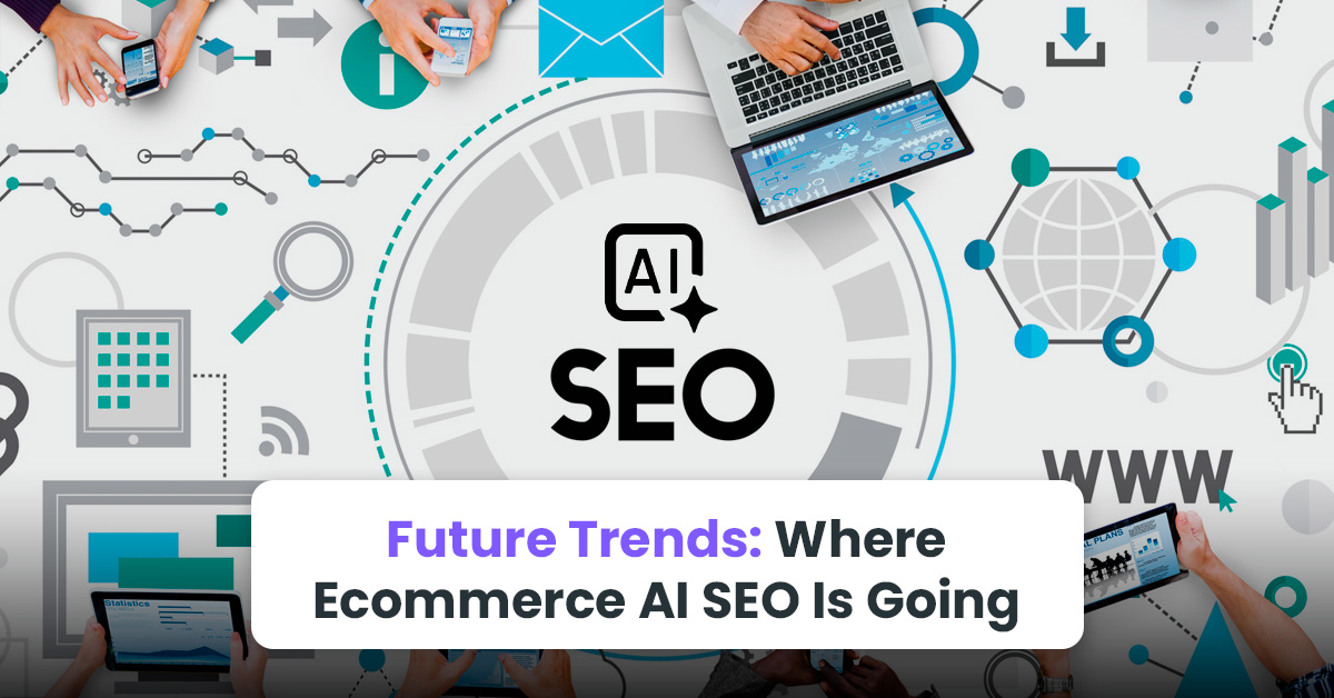 Future Trends: Where Ecommerce AI SEO Is Going