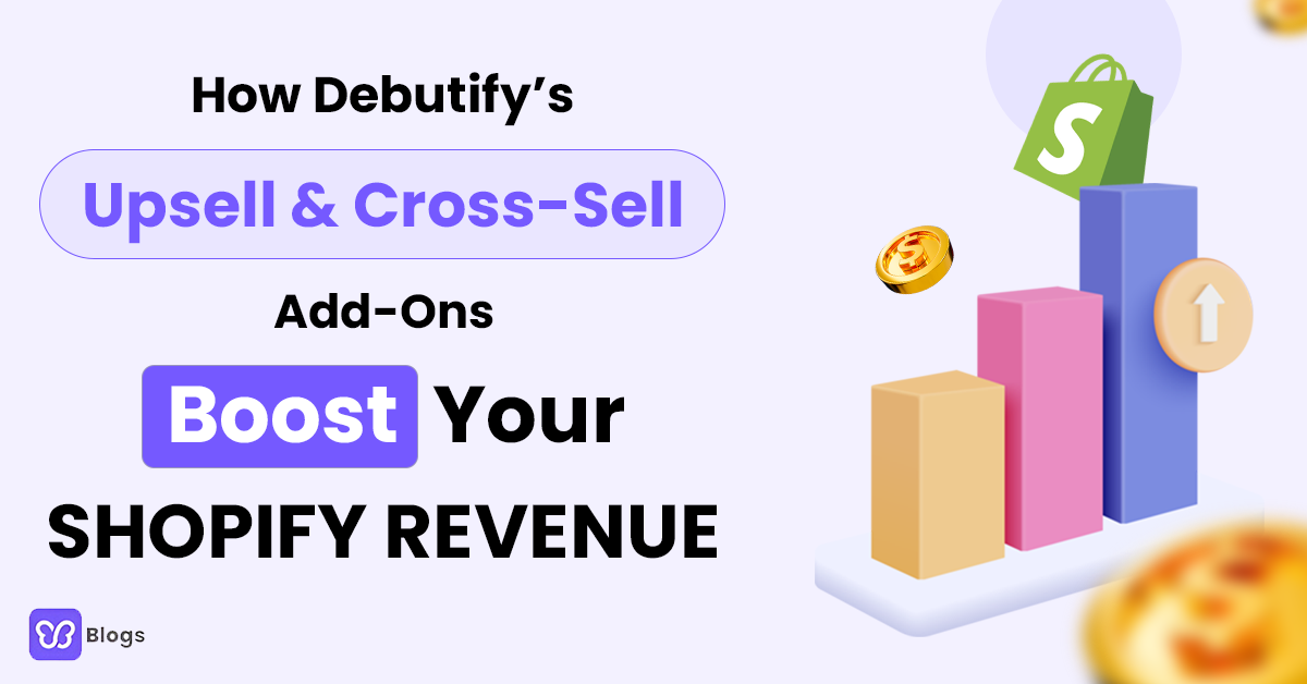 How Debutify’s Upsell & Cross-Sell Add-Ons Boost Your Shopify Revenue 