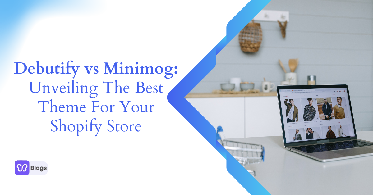Debutify vs Minimog: Unveiling the Best Theme for Your Shopify Store