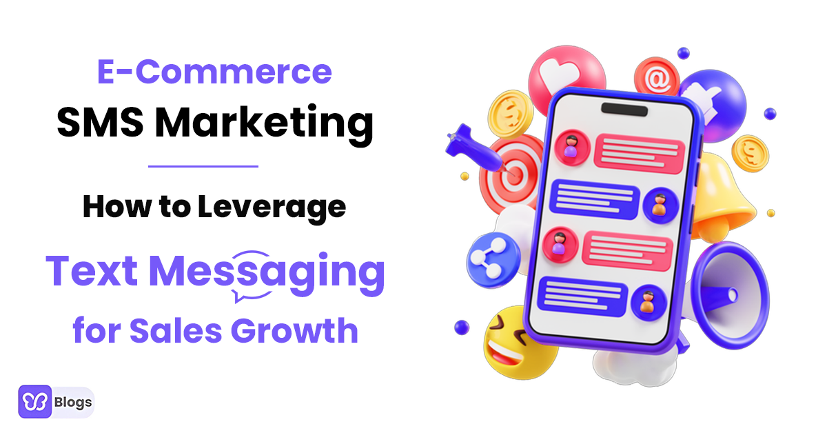 E-Commerce SMS Marketing: How to Leverage Text Messaging for Sales Growth