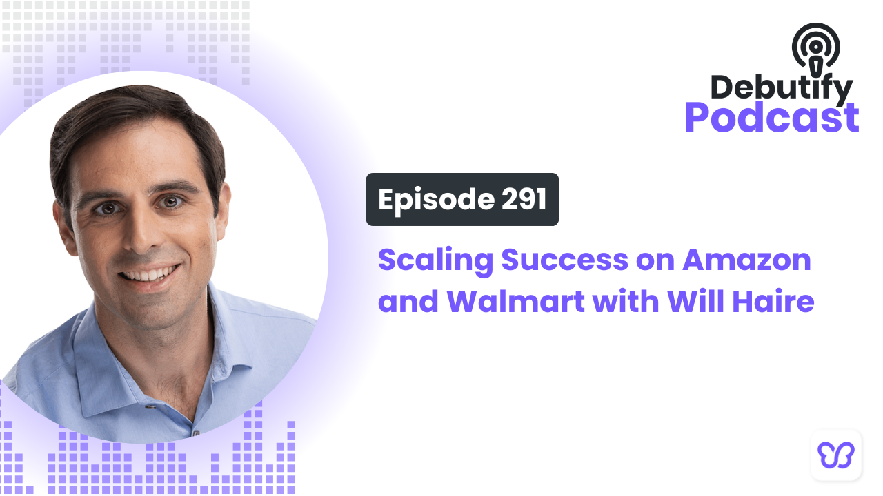 Scaling Success on Amazon and Walmart with Will Haire