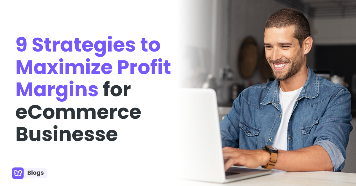 9 Strategies to Maximize Profit Margins for eCommerce Businesses