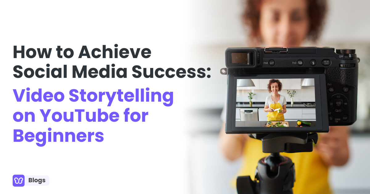How to Achieve Social Media Success: Video Storytelling on YouTube for Beginners