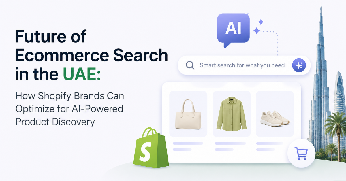 Future of Ecommerce Search in the UAE: How Shopify Brands Can Optimize for AI-Powered Product Discovery
