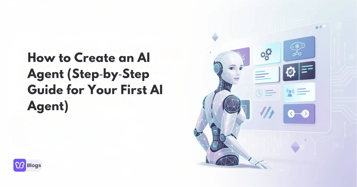 How to Create an AI Agent (Step‑by‑Step Guide for Your First AI Agent)