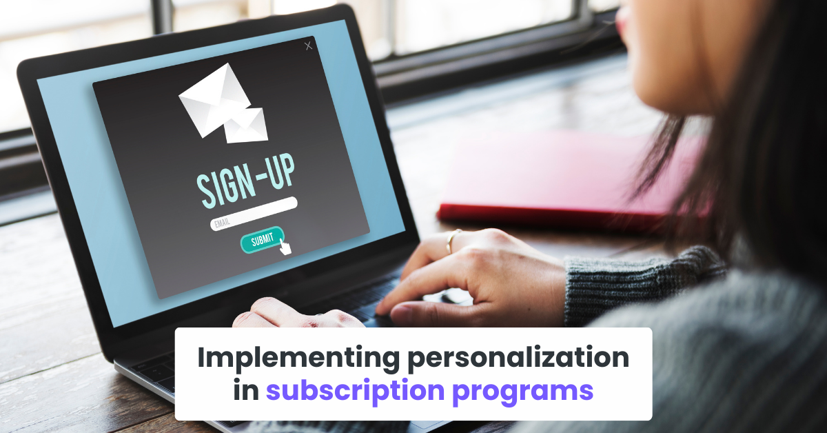 Implementing personalization in subscription programs