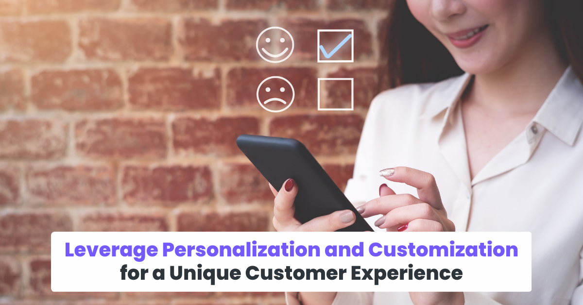 Leverage Personalization and Customization for a Unique Customer Experience