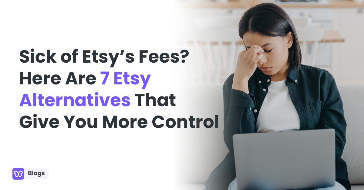 Sick of Etsy’s Fees? Here Are 7 Etsy Alternatives That Give You More Control