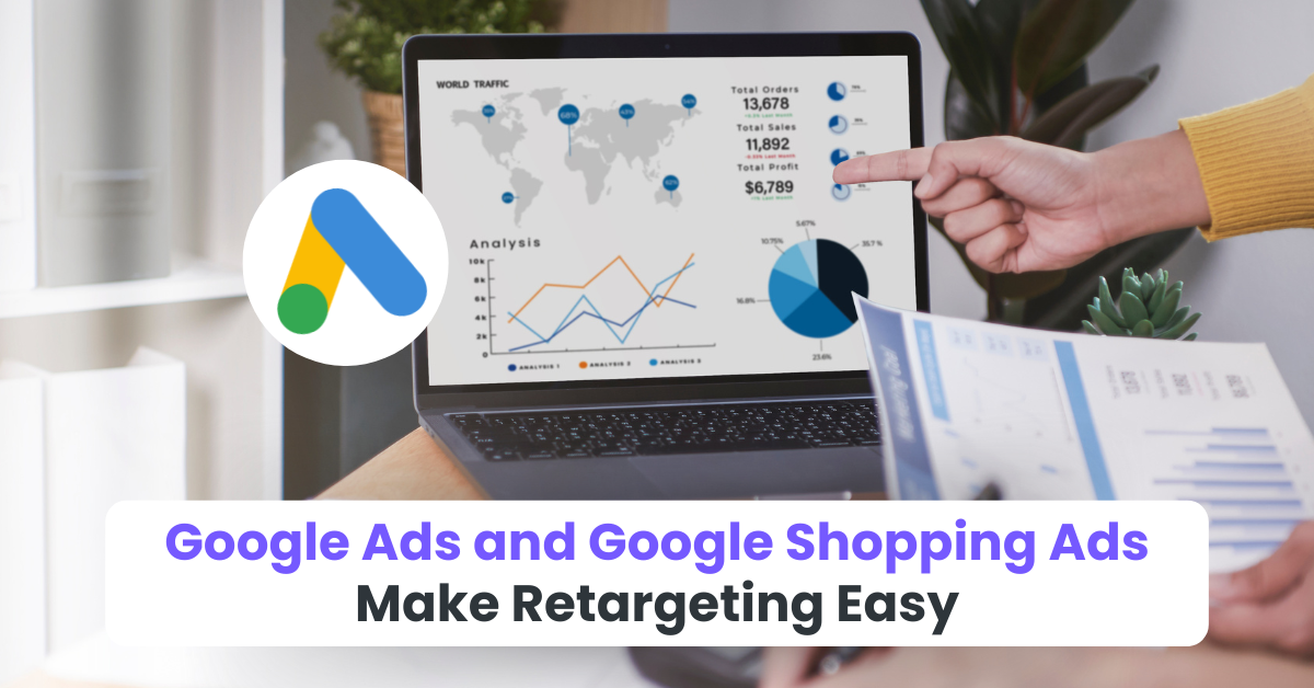 Google Ads and Google Shopping Ads Make Retargeting Easy