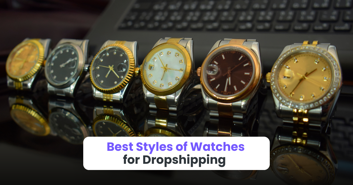 Best Styles of Watches for Dropshipping