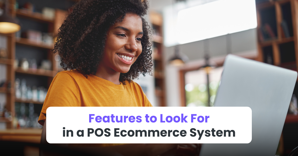 Features to Look For in a POS Ecommerce System