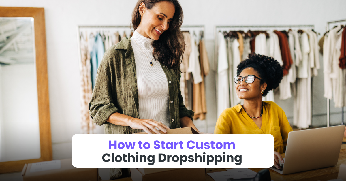 How to Start Custom Clothing Dropshipping