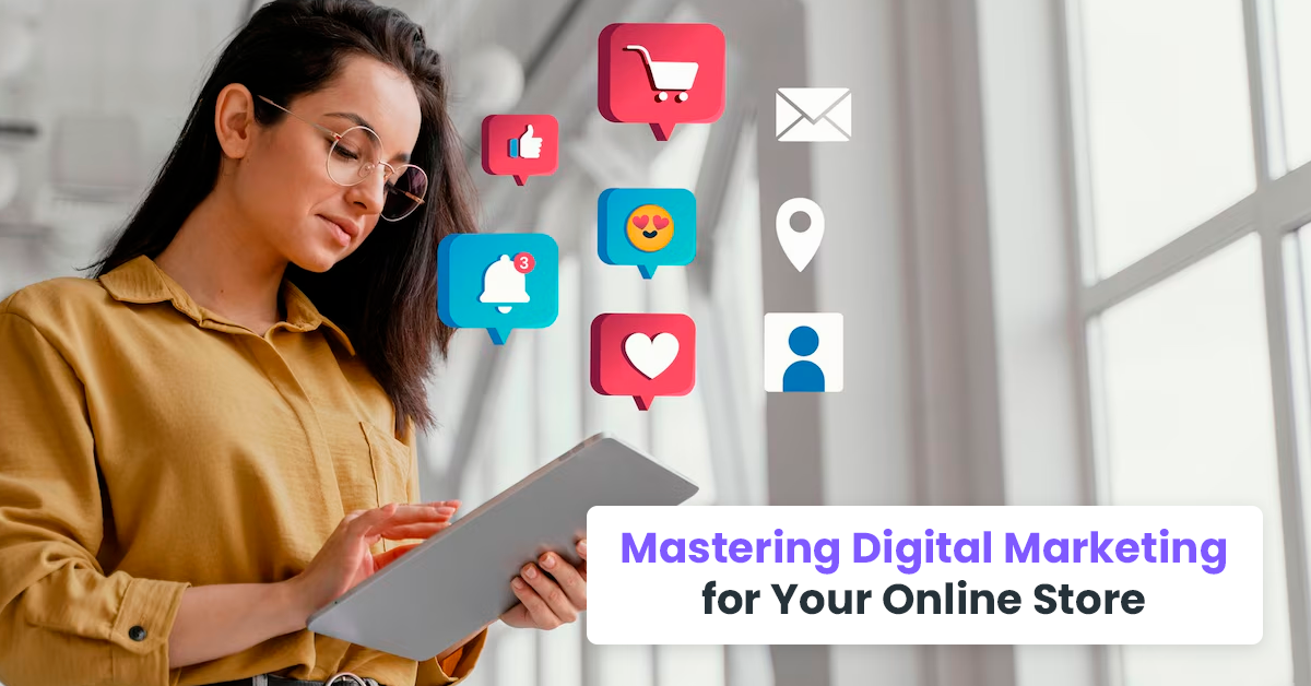 Mastering Digital Marketing for Your Online Store