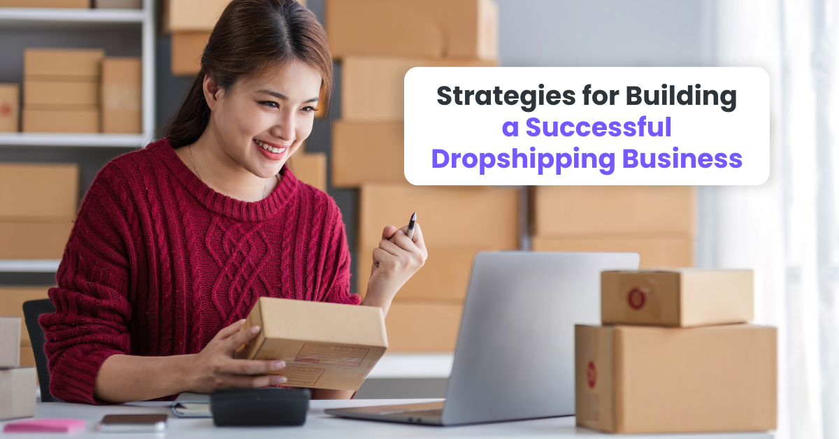 Strategies for Building a Successful Dropshipping Business