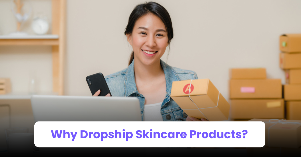 Why Dropship Skincare Products