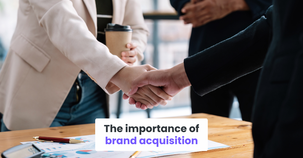 The importance of brand acquisition