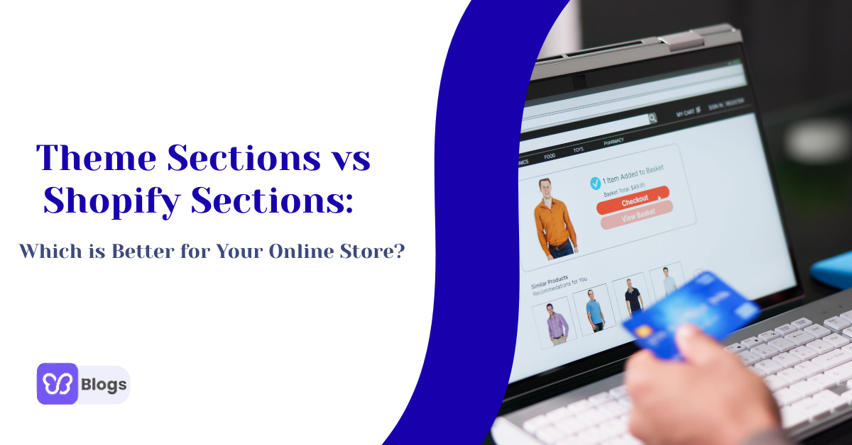 Theme Sections vs Shopify Sections: Which is Better for Your Online Store?