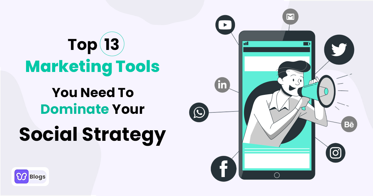 Top 13 Marketing Tools You Need To Dominate Your Social Strategy