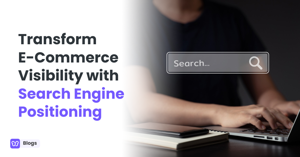 Transform E-Commerce Visibility with Search Engine Positioning