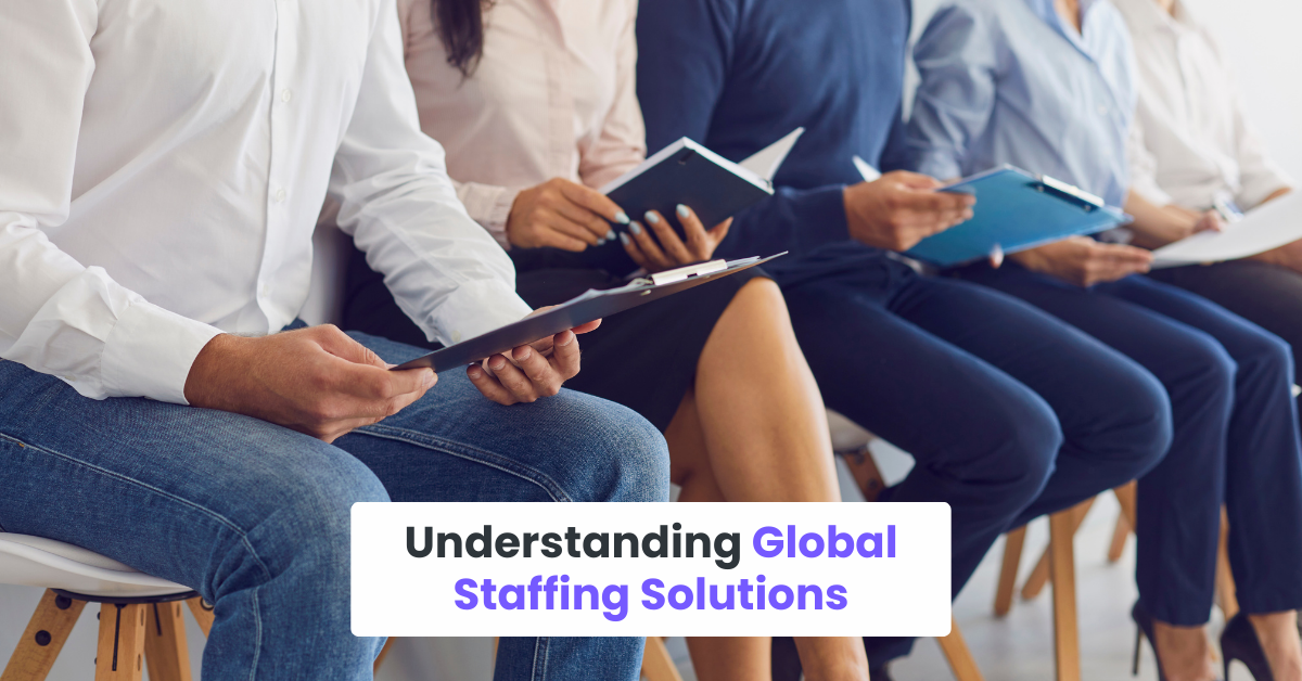 Understanding Global Staffing Solutions