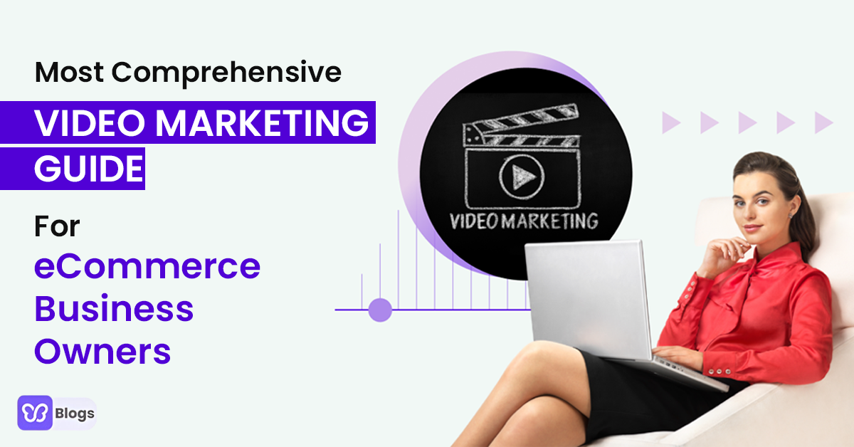 The Most Comprehensive Video Marketing Guide For eCommerce Business Owners