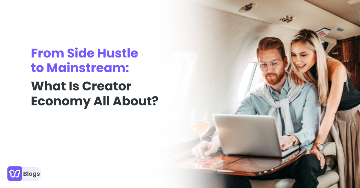 From Side Hustle to Mainstream: What Is Creator Economy All About?